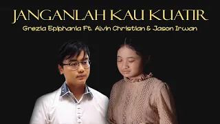Janganlah Kau Kuatir - Grezia Epiphania Feat. Alvin Christian & Jason Irwan  [Official Music Video]