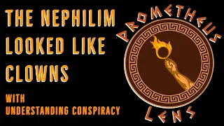 Prometheus Lens Podcast - The Nephilim Looked Like Clowns