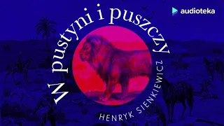 Henryk Sienkiewicz "W pustyni i w puszczy" | audiobook