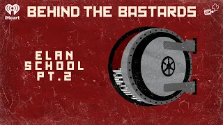 Part Two: Elan School: The Worst 'Troubled Teen' Facility | BEHIND THE BASTARDS