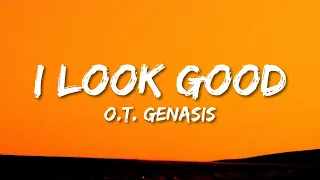 O.T. Genasis - I Look Good (Lyrics) - "I look real good today" Tik Tok song