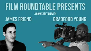 Cinematographer James Friend, Interviewed by Visual Artist + Cinematographer Bradford Young