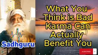 Sadhguru Lesson - What You Think is Bad Karma Can Actually Benefit You
