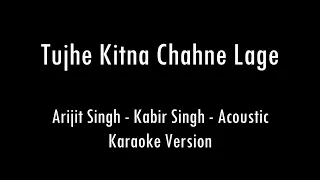 Tujhe Kitna Chahne Lage | Kabir Singh | Arijit Singh | Karaoke With Lyrics | Only Guitar Chords...