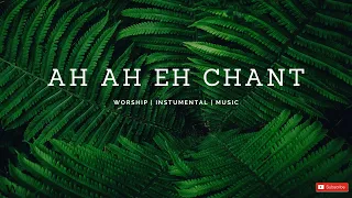 Instrumental Worship Music | AH AH Eh Chant | Mike Oropko