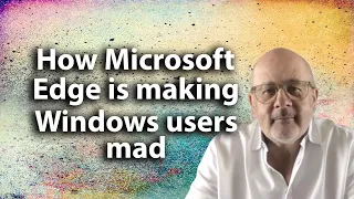 Microsoft Edge is making Windows users very angry. You can see why