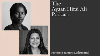 The Ayaan Hirsi Ali Podcast: Yasmine Mohammed on Divorcing a Terrorist