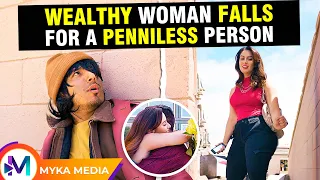 Wealthy woman falls for a penniless person- MYKA Media