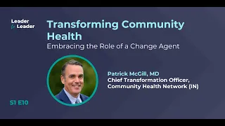 Dr. Patrick McGill on Healthcare Transformation | Leader to Leader with Ben Hilmes