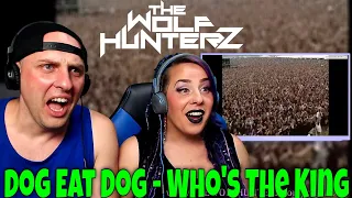 Dog Eat Dog - Who's The King | THE WOLF HUNTERZ Reactions