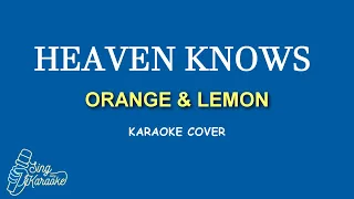 HEAVEN KNOWS  - ORANGE & LEMON   KARAOKE