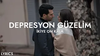 İkiye On Kala - Depresyon Güzelim (Sözleri)