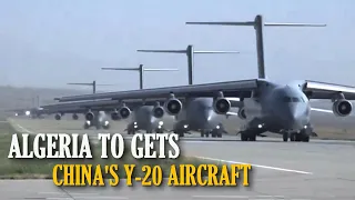 New breakthrough ! China sells Y-20, the largest military aircarft, planning to export to Algeria?