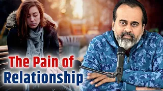 The pain of relationship || Acharya Prashant