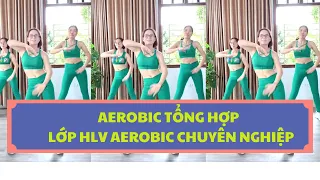 AEROBIC TỔNG HỢP LỚP HLV AEROBIC CHUYÊN NGHIỆP |OANH NGUYỄN