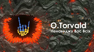 O.Torvald - Ненавиджу Вас Всіх / O.Torvald - Nenavydzhu Vas Vsikh