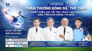 Tư vấn trực tuyến: Chấn thương thể thao Điều trị tối tân, tăng cao hiệu quả bảo tồn khả năng thi đấu