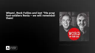 Wham!, Rock Follies and lost ‘70s prog foot-soldiers Renia – we will remember them!