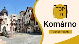 Top 10 Best Tourist Places to Visit in Komarno | Slovakia - English