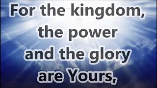 IN THE KINGDOM THE POWER AND THE GLORY ARE YOURS