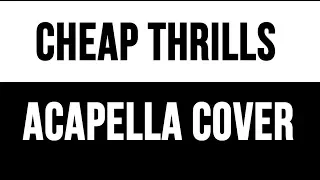 Cheap Thrills 👑  - Acapella Cover