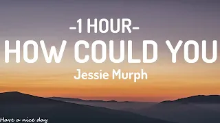 Jessie Murph - How Could You (Lyrics) [1HOUR]