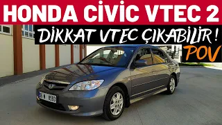 HONDA CİVİC VTEC 2 | VTEC NASIL AÇILIR? | POV SÜRÜŞ | 2006 ORJ.140.000 KM | EN DETAYLI İNCELEME