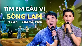 TÌM EM CÂU VÍ SÔNG LAM TUYỆT ĐỈNH SONG CA THÀNH VIÊN