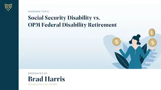 Webinar | Federal Disability Retirement vs. Social Security Disability