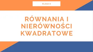 Liceum. Klasa II. Funkcja kwadratowa. Równania i nierówności kwadratowe