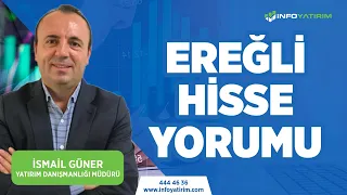 İsmail Güner'den EREĞLİ Hisse Yorumu | 17 Temmuz 2023 Tarihli Yayından | İnfo Yatırım