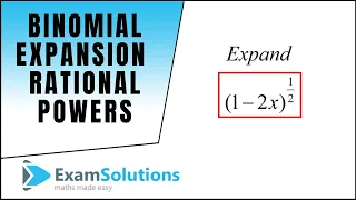 Binomial Expansion : Rational Powers : ExamSolutions