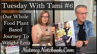 Tuesday With Tami #6  - Our transition to a Whole Food Plant Based lifestyle