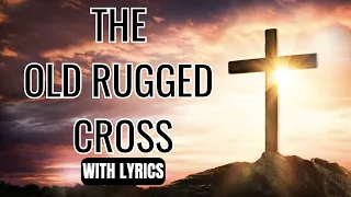 THE OLD RUGGED CROSS WITH LYRICS - BEAUTIFUL EASTER HYMNS
