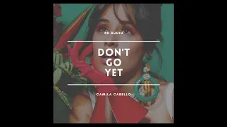 Camila Cabello - Don't Go Yet (8D AUDIO) [WEAR HEADPHONES/EARPHONES] 🎧