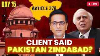 ARTICLE 370 |J & K | Supreme Court Live I CJI Chandrachud I Adv.Kapil Sibbal  | Day 15