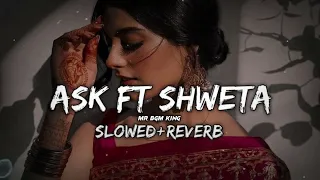 Ask x Khair Mangdi | Slowed - Reverb | Raxstar Ft. Shweta Pandya | LOFI | MR BGM KING