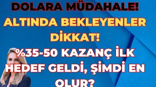 DOLARA MÜDAHALE! ALTINDA BEKLEYENLER DİKKAT!  %35-50 KAZANÇ İLK HEDEFGELDİ ŞİMDİ NE OLUR?