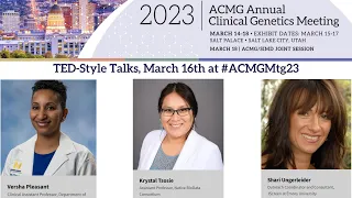 Three TED-Style Talks: 2023 ACMG Annual Clinical Genetics Meeting