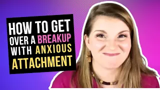 7 Tips to Get Over A Breakup: Anxious Attachment