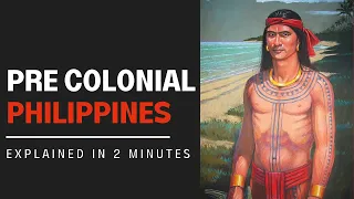 Pre Colonial Philippines explained in 2 minutes
