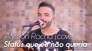 Status que eu não queria - Zé Neto & Cristiano (Alysson Rocha Cover)