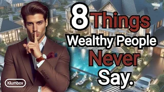 8 Things Wealthy People Never Say | +1 bonus