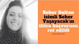 Seher Sultan lakaplı, Seher Yaşayacak'ın iltica talebi İtalya'da ret edildi!