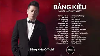 30 Ca khúc bất hủ của BẰNG KIỀU  |  BẰNG KIỀU  | Top bài hát hay nhất của Bằng Kiều  | Bằng kiều