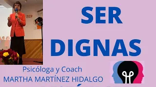 SER DIGNAS. Psicóloga y Coach Martha Martínez Hidalgo.