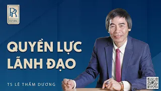 CÁC QUYỀN LỰC LÃNH ĐẠO | TS LÊ THẨM DƯƠNG MỚI NHẤT NĂM 2024