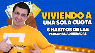 VIVIENDO A UNA SOLA CUOTA   6 Habitos de las Personas Adinerada$$$