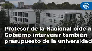 Profesor de la Nacional pide a Gobierno intervenir también presupuesto de la universidad