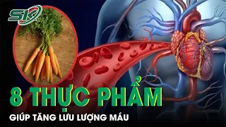 8 Thực Phẩm Giúp Tăng Lưu Lượng Máu, Tuần Hoàn Máu | SKĐS